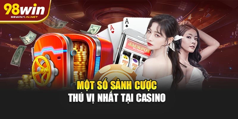 Một số sảnh cược thú vị nhất tại Casino